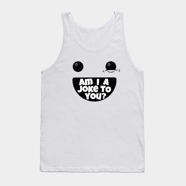 Am I A Joke To You (v1) Tank Top by bluerockproducts